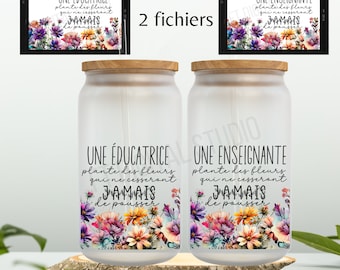 Educatrice plante des fleurs png | cadeau professeur fichier | design Sublimation français | graphic | verre glacé | libbey | fichier | png