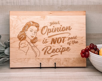 Your Opinion is Not Part of the Recipe Cutting Board with Juice Groove: Black Walnut; Mahogany, Hickory, Maple, Cherry, Housewarming gift
