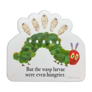 Wasp Larvae are Hungrier Vinyl Sticker
