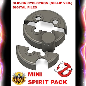 Slip-On Cyclotron (No-Lip Version) for MINI Spirit Proton Pack