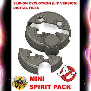 May include: A 3D printed model of a Ghostbusters proton pack, with the text "Slip-on Cyclotron (Lip Version) Digital Files" and "Mini Spirit Pack".
