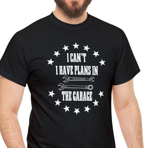 I Can't I Have Plans In The Garage T-Shirt - Premium Funny Mechanic Shirt - Dad Christmas Gift - Garage Plans Tee