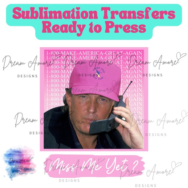 Sublimation transfers ready to press | Miss Me Yet Sublimation Transfer | Trump heat transfers | 1800 Make America Great Again sublimation