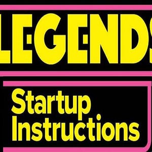 May include: A graphic with the word "LEGENDS" in large yellow letters above the words "Startup Instructions" in yellow. The text is set against a black background with pink horizontal lines and borders.