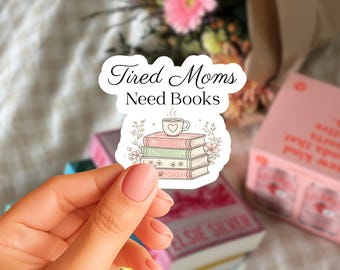 Tired Moms Need Books Sticker | Funny Bookish Mom Sticker | Kindle Sticker | Reader Decal | Book Lover Gift | Reading Mom Sticker