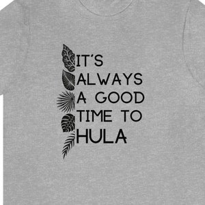 It&#39;s Always a Good Time to Hula T-Shirt, Hula Tee, Unisex Aloha Tee, Hula Dance Shirt, Island Tee, Hawaiian , Aloha Hula Shirt, I Love Hula