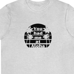 You had me at Aloha T-shirt, Hawaii tee, Aloha gift tee, Hawaiian travel shirt, hula love t-shirt, Aloha Hawaii souvenir