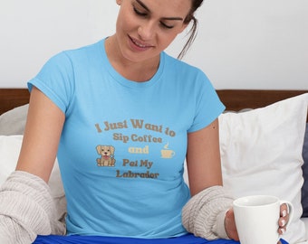 Labrador Coffee Shirt Sip Coffee Pet My Lab T-Shirt Labrador Retriever Owner Tee Dog Mom Dog Dad Gift Unisex Cotton Funny Lab Lover Tshirt