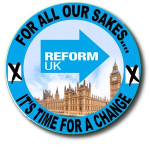 May include: A blue circular sticker with the text "For All Our Sakes... It's Time For A Change" and an arrow pointing to the right. The arrow has the text "Reform UK" on it. The sticker also has a picture of the Houses of Parliament in London, England.