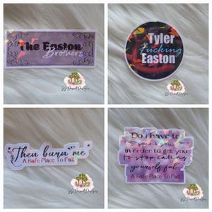 May include: Four holographic stickers with text. One says "The Easton Brothers", another says "Tyler Fucking Easton", a third says "Then burn me A Safe Place To Fall", and the last says "Do I have to spank you in order to get you to stop calling yourself ful A Safe Place To Fall".