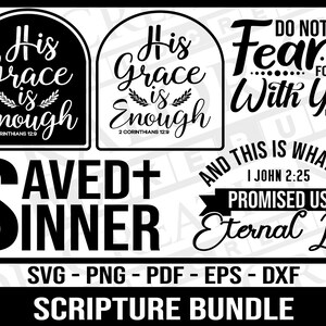 May include: Black and white digital design files for a scripture bundle. The designs include the phrases "His Grace is Enough", "Do Not Fear...For I Am With You", "Saved + Sinner", and "And This Is What He Promised Us Eternal Life".