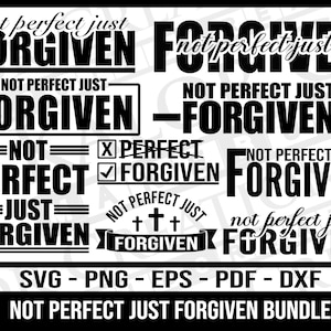May include: A collection of black and white text designs with the phrases "not perfect just forgiven" and "not perfect just forgiven bundle". The image includes various font styles and layouts, with the file types SVG, PNG, EPS, PDF, and DXF.