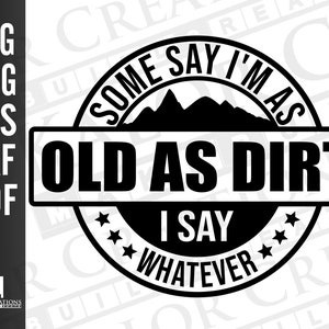 Old As Dirt SVG - Funny Saying- Getting Old SVG - Old Person Svg - png - eps - dxf - pdf - digital download