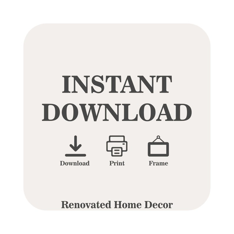 Puede incluir: Archivo digital descargable instant&aacute;neamente para imprimir o enmarcar. La imagen muestra iconos para descargar, imprimir y enmarcar. El texto "INSTANT DOWNLOAD" y "Renovated Home Decor" tambi&eacute;n es visible.