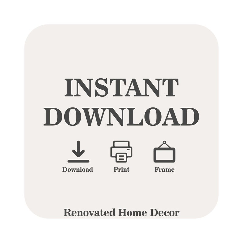 Peut inclure: Fichier num&eacute;rique t&eacute;l&eacute;chargeable instantan&eacute;ment pour impression ou encadrement. L'image montre des ic&ocirc;nes pour le t&eacute;l&eacute;chargement, l'impression et l'encadrement. Le texte "INSTANT DOWNLOAD" est en gras, en lettres noires. Le texte "Renovated Home Decor" est en lettres noires plus petites.