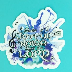 Make a JOYFUL NOISE unto the LORD Sticker/Laptop Sticker / Weatherproof Matte or Waterproof Laminated Glossy/ Multiple Sizes Available
