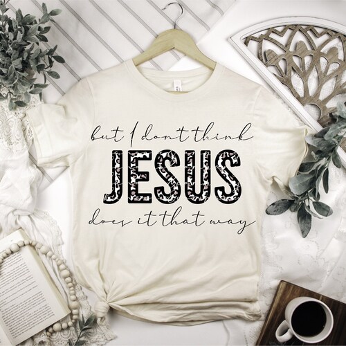 PNG Instant Download I Dont Think Jesus Done It That Way - Etsy