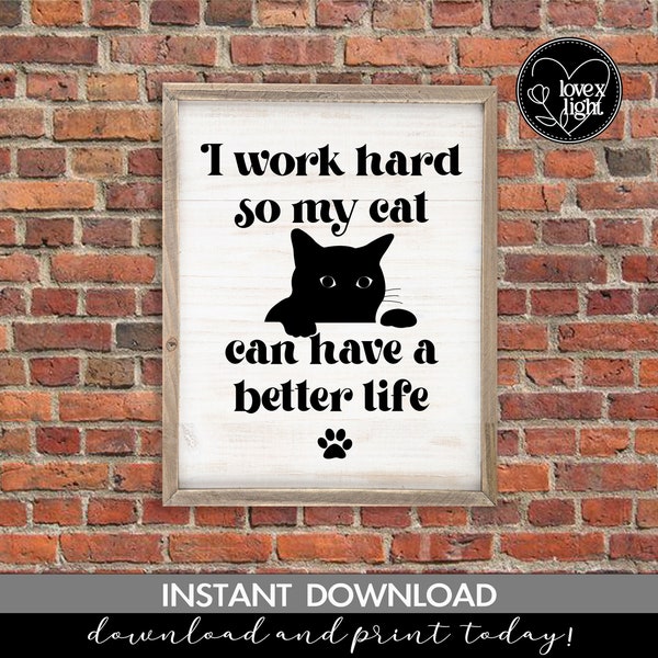 i work hard so my cat can have a better life humor office farmhouse sign, svg, eps,pdf, png,dxf, cricut file,digital print instant download