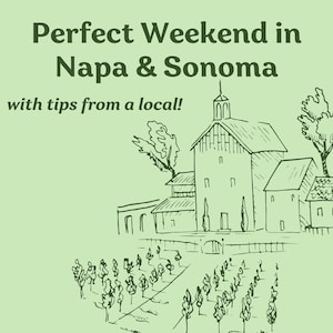 Napa & Sonoma Digital Travel Itinerary | Perfect Weekend in Wine Country | Itinerary, Tips, Recommendations, Local Advice