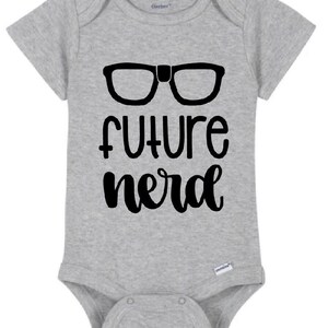 May include: Gray baby onesie with black text that reads "future nerd" and a pair of black glasses.