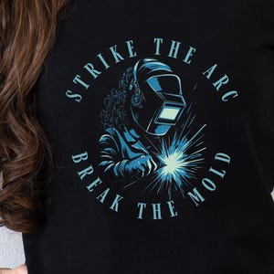 Strike The Arc Break The Mold T-Shirt, Welder Shirt, Ironworker Welder Gift, Welding Shirt, Welding Shirt, Funny Welder Gift