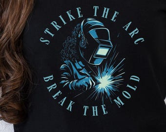 Strike The Arc Break The Mold T-Shirt, Welder Shirt, Ironworker Welder Gift, Welding Shirt, Welding Shirt, Funny Welder Gift