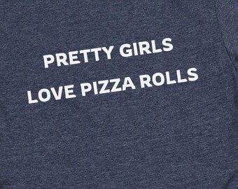Pretty Girls Love Pizza Rolls T-Shirt, Womens T-Shirt, Womens Shirt, Womens Tee, Food Lover Tee, Food Lover T-Shirt, Food Lover Shirt