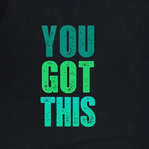 You Got This Shirt, Motivational T-Shirt, Women&#39;s Positivity, Graphic Tee, Inspirational Shirt, Motivational Shirt, Mental Health Tee