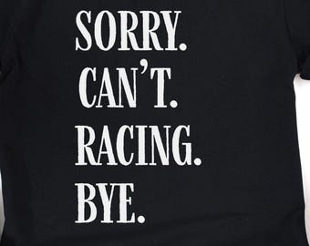 Sorry Can't Racing Bye T-Shirt, Drag Racing T-Shirt, Funny Drag Racing Shirt, Drag Racing Gift, Racing Gift, Racing Tee, Sarcastic Racing