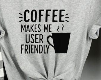 Coffee Make Me User Friendly T-Shirt, Coffee Minimalist Shirt, Coffee Gifts, Cute Coffee Shirt, Coffee Lovers Shirt, Coffee Tee