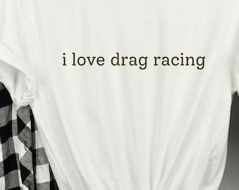 i love drag racing T-Shirt in Black, Simple Text T-Shirt, Drag Racing Tee, Racing Tee, Drag Racing T-Shirt, Womens Drag Racing Shirt