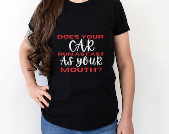 Does Your Car Run As Fast As Your Mouth? Tee, Drag Racing Shirt, Drag Racing Gift, Fast Cars Shirt, Car Lover Shirt, Racing LIfe Tee