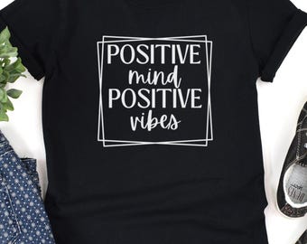 Positive Mind, Positive Vibes T-Shirt, Positive T Shirt, Motivation T-shirt, Inspirational Tee, Motivational Saying, Inspirational T-Shirt