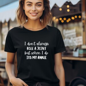 I Don&#39;t Always Roll A Joint Shirt, Sarcastic Shirt, Funny Saying Shirt, Gift for Friend, Funny Shirt With Witty Sayings, Birthday Gift