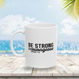 Be Strong & Courageous Coffee Mug, Bible Verse Coffee Mug, Christian Gift, Inspirational Coffee Mug, Positive Coffee Mug, Christian Coffee