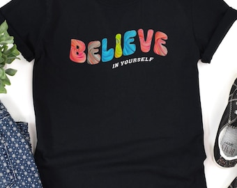 Believe In Yourself T-Shirt, Colorful Motivational Tee