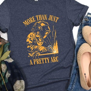 More Than Just A Pretty Arc T-Shirt, Welding T-Shirt, Welding Shirt, Gift for Welder, Gift for Her, Welding Gift, Welder Shirt, Girl Welder