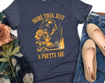 More Than Just A Pretty Arc T-Shirt, Welding T-Shirt, Welding Shirt, Gift for Welder, Gift for Her, Welding Gift, Welder Shirt, Girl Welder