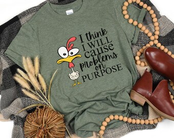 I Think I Will Cause Problems On Purpose T-Shirt, Sarcastic Shirt, Funny Saying Shirt, Gift for Friend, Funny Shirt With Witty Sayings