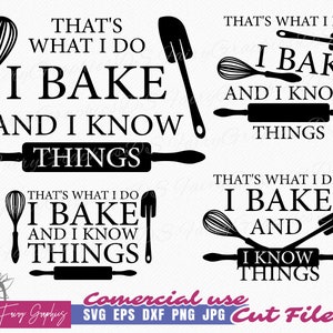 May include: Four black and white SVG cut files with the text "That's what I do I bake and I know things". The text is displayed with a whisk, rolling pin, and spatula.