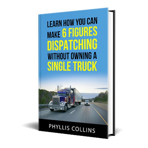 Learn how you can make 6 Figures Dispatching without Owning a Single Truck, Dispatcher Business Guide, E-book Become A Successful Dispatcher