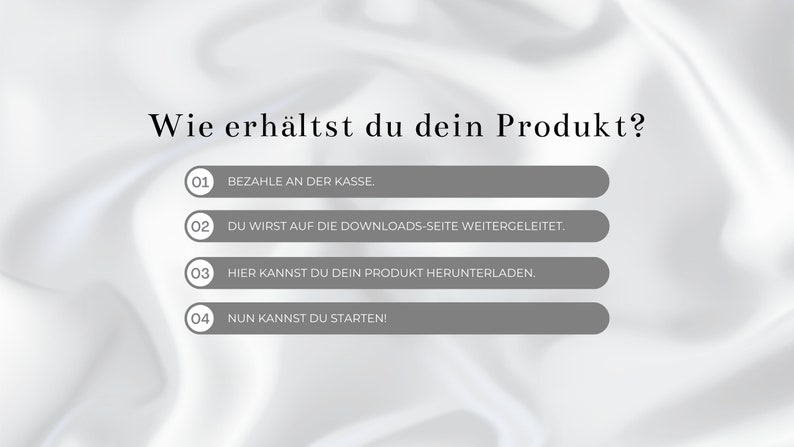 Puede incluir: Un gr&aacute;fico gris y blanco con el texto "Wie erh&auml;ltst du dein Produkt?" y cuatro pasos numerados para descargar un producto: 1. Paga en la caja, 2. Ser&aacute;s redirigido a la p&aacute;gina de descargas, 3. Aqu&iacute; puedes descargar tu producto, 4. &iexcl;Ahora puedes empezar!