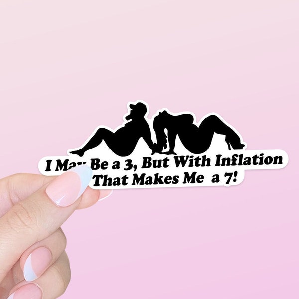 I may be a 3, But with Inflation that makes me a 7! - sticker