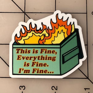 This is Fine, Everything is Fine, I&#39;m Fine - Dumpster fire sticker - Laptop Sticker - Meme Sticker - Funny Sticker - Vinyl