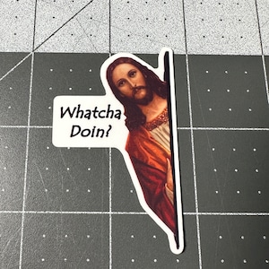 Jesus whatcha doing? or I Saw That! -  from the Left - Sticker 2.5" - Water Bottle Sticker - Laptop Sticker - Meme Sticker - Funny Sticker