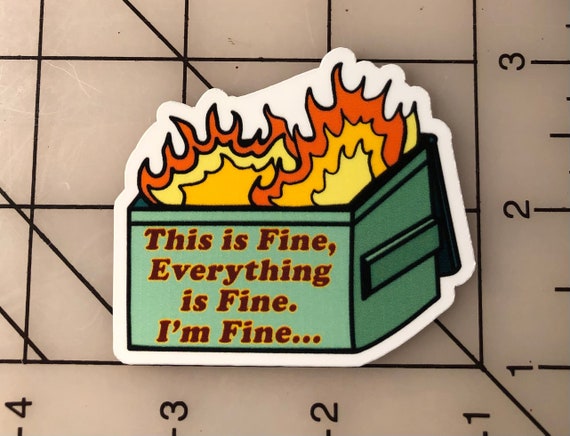 3PCS) Dumpster Fire Meme Sticker Funny Humorous I'm Fine Everything Is...