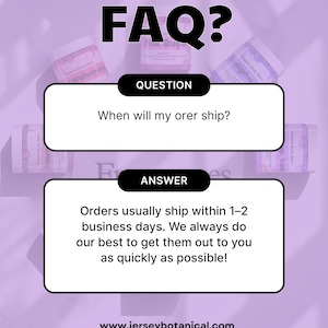 May include: A purple graphic with the text "FAQ?" and the question "When will my order ship?" The answer states orders usually ship within 1-2 business days. The website www.jerseybotanical.com is also displayed.