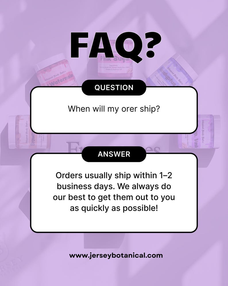 May include: A purple graphic with the text "FAQ?" and the question "When will my order ship?" The answer states orders usually ship within 1-2 business days. The website www.jerseybotanical.com is also displayed.