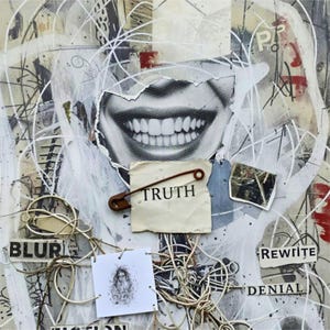 May include: Mixed media artwork with a collage aesthetic. Features a grayscale image of a smiling mouth, a paper with the word "TRUTH" pinned with a safety pin, and the words "BLUR", "REWRITE", and "DENIAL". The background is a mix of white, grey, and red.