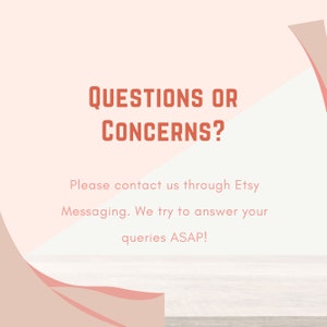 May include: A pink and white background with a wooden surface. The text "QUESTIONS OR CONCERNS?" is in red. The text "Please contact us through Etsy Messaging. We try to answer your queries ASAP!" is in black.